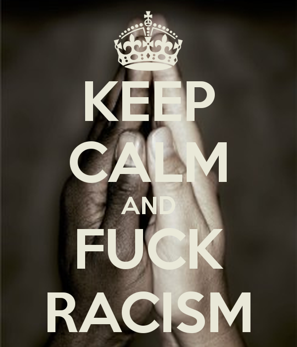 keep-calm-and-fuck-racism-3